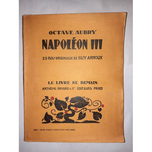 Napoleon Iii, Le Livre De Demain Numéro 130, Édition De 1933 Enrichie De 22 Bois Originaux De Guy Arnoud