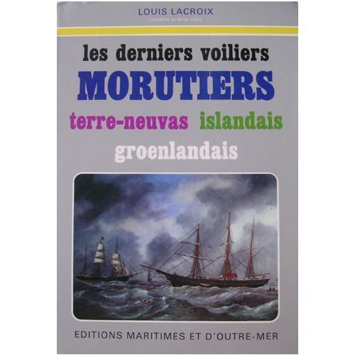 Les Derniers Voiliers Morutiers, Terre-Neuvas Islandais Groenlandais