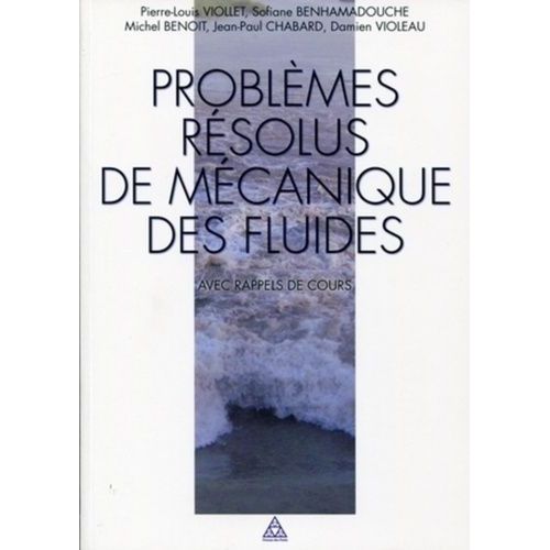 Problèmes Résolus De Mécanique Des Fluides Avec Rappel De Cours - Ecoulements Incompressibles Dans Les Circuits, Canaux Et Rivières, Autour De Structures Et Dans L'environnement