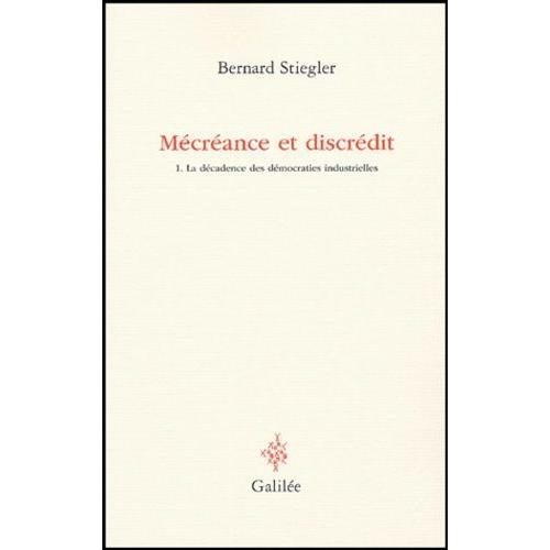 Mécréance Et Discrédit - Tome 1, La Décadence Des Démocraties Industrielles