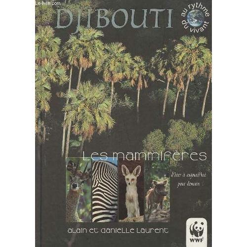 Djibouti : Les Mammifères D Hier À Aujourd Hui Pour Demain (Collection Au Rythme Du Vivant). Sommaire: Cadre Contexte Et Perspectives : Identités Djiboutiennes, Sur Les Traces D Une Grande Faune(...)