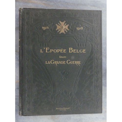 L'épopée Belge Dans La Grande Guerre 1914-1918 Racontée Par Les Écrivains Et Les Combattants Belges.