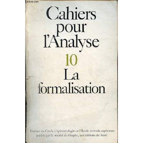 Cahiers Pour L Analyse N°10 Hiver 1969 - La Formalisation - Jacques Brunschwig, La Proposition Particulière Chez Aristote - Boole, L Analyse Mathématique De La Logique - Cantor, Fondements D Une(...)