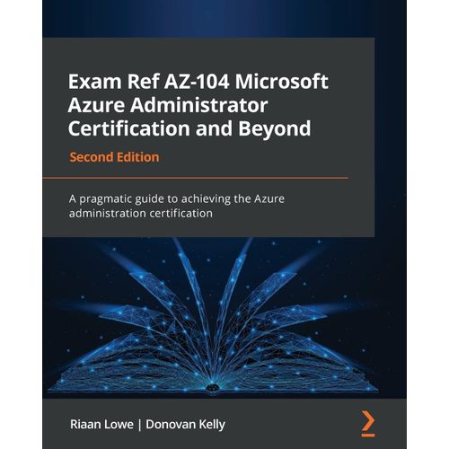 Exam Ref Az-104 Microsoft Azure Administrator Certification And Beyond - Second Edition