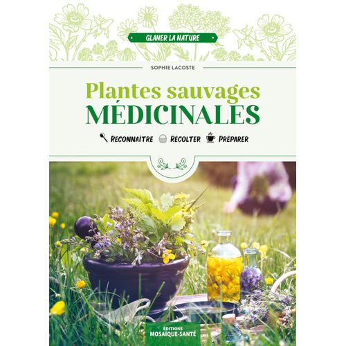 Plantes Sauvages Médicinales - Reconnaître, Récolter & Utiliser Les Plantes Médicinales