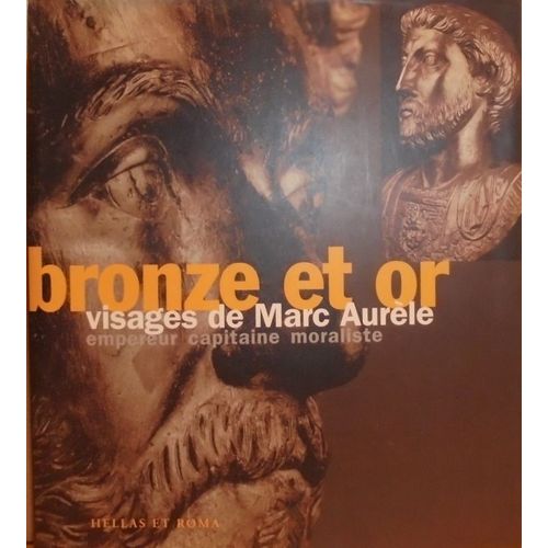 Bronze Et Or: Visages De Marc Aurèle - Empereur Capitaine Moraliste
