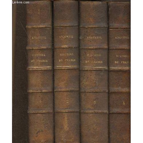 Histoire De France Depuis Les Temps Les Plus Reculés Jusqu À La Révolution De 1789. Suivie De L Histoire De La République Française Du Directoire, Du Consulat, De L Empire, De La Restauration Et De La(...)