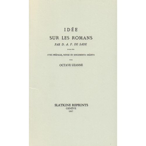 Idée Sur Les Romans Par D. A. F. De Sade Publiée Avec Préface, Notes Et Documents Inédits Par Octave Uzanne
