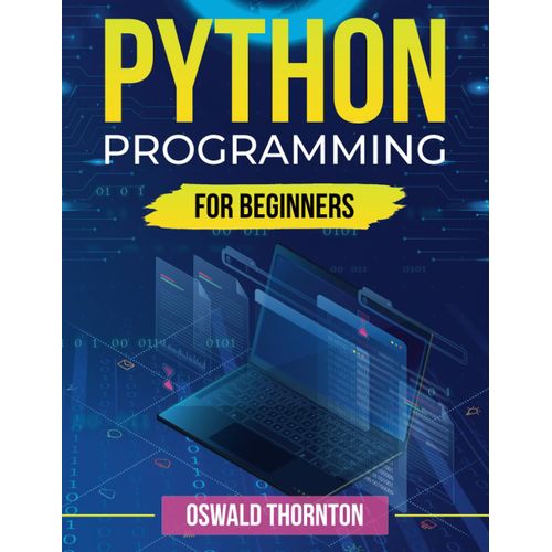 Python Programming For Beginners: Python Mastery In 7 Days: Top-Secret Coding Tips With Hands-On Exercises For Your Dream Job
