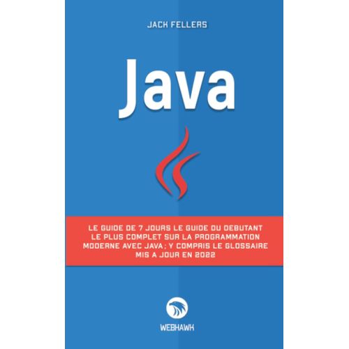 Java: Le Guide De 7 Jours Le Guide Du Débutant Le Plus Complet Sur La Programmation Modern Avec Java; Y Compris Le Glossaire Mis À Jour En 2022
