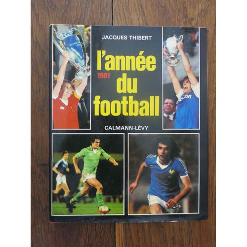 L'année Du Football 1981 De Jacques Thibert. Calmann-Lévy. 1981