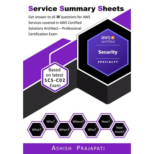 Aws Certified Security Specialty Certification - Service Summary Sheets: Get Answer To All W Questions For Aws Services Covered In Aws Certified Security Specialty Exam
