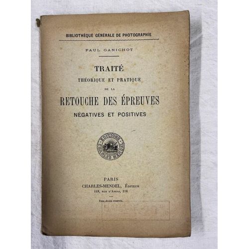 Traité Théorique Et Pratique De La Retouche Des Épreuves Négatives Et Positives