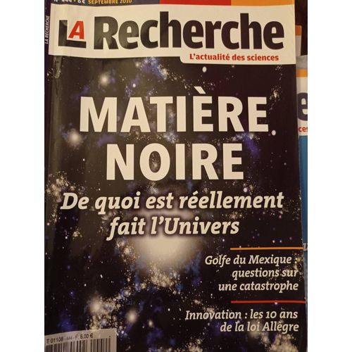 La Recherche N°444 : Matière Noire - De Quoi Est Réellement Fait L'univers