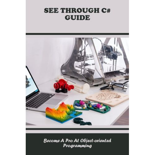 See Through C# Guide: Become A Pro At Object-Oriented Programming