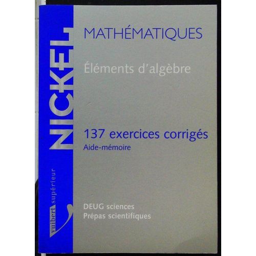 Eléments D'algèbre - 137 Exercices Corrigés, Aide-Mémoire