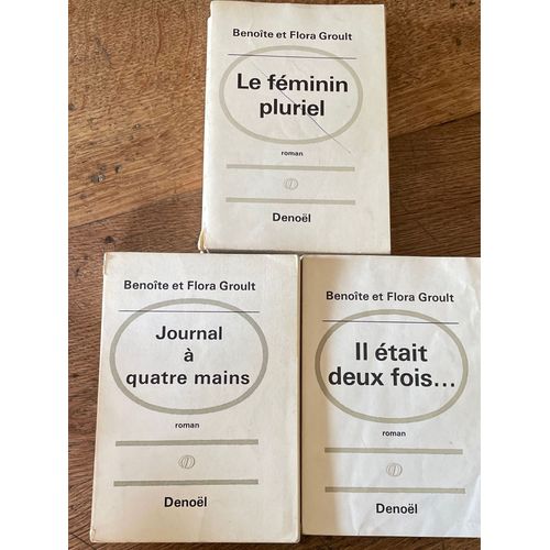 Livres De Benoite Et Flora Groult. Journal À Quatre Mains - Il Était Une Fois - Le Féminin Pluriel . Denoel.