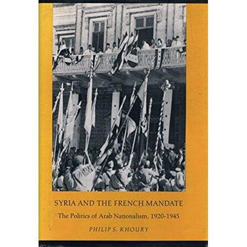 Syria And The French Mandate: The Politics Of Arab Nationalism, 1920-1945 (Princeton Legacy Library)