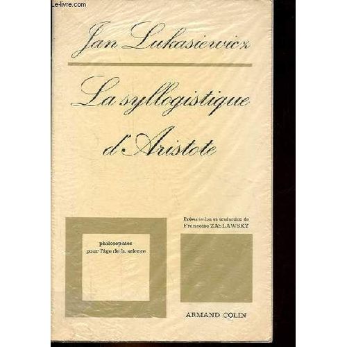 La Syllogistique D Aristote Dans La Perspective De La Logique Formelle Moderne - Collection Philosophies Pour L Age De La Science.