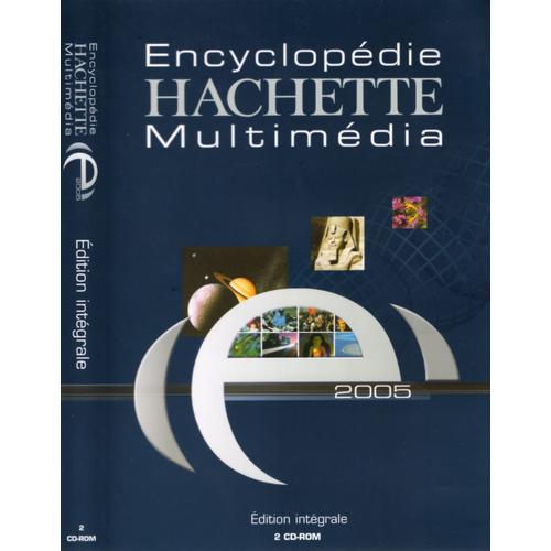 Encyclopédie Hachette Multimédia 2005 - Edition Intégrale 2 Cd-Rom