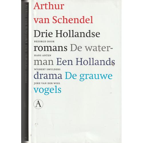Drie Hollandse Romans De Waterman Een Hollands Drama De Grauwe Vogels Arthur Van Schendel