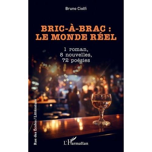 Bric-À-Brac : Le Monde Réel - 1 Roman, 8 Nouvelles, 72 Poésies