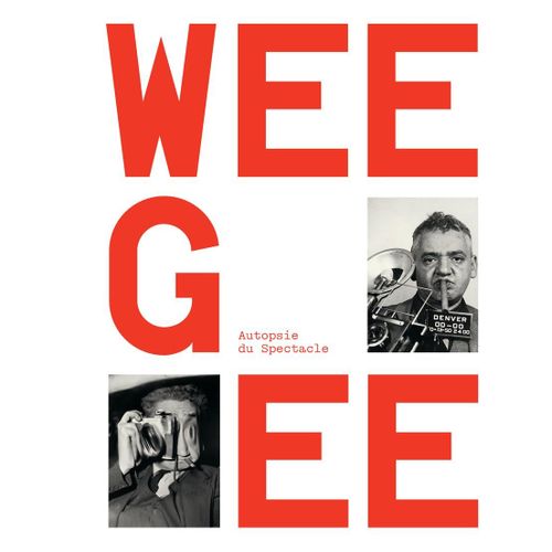 Weegee, Autopsie Du Spectacle