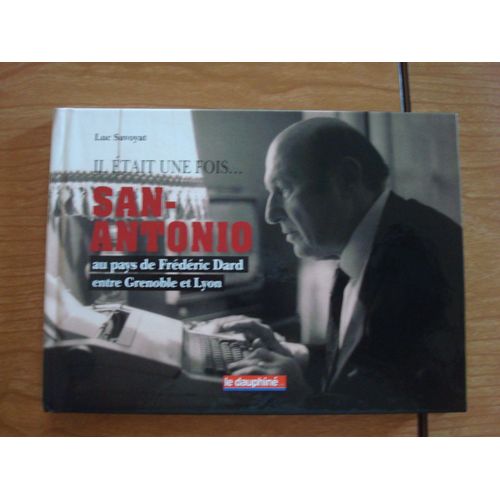 Il Était Une Fois  San-Antonio. Au Pays De Frédéric Dard Entre Grenoble Et Lyon