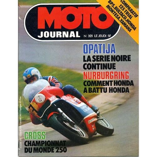 Moto Journal N° 321 : Opatija - La Série Noire Continnue / Nurburgring - Comment Honda A Battu Honda / Cross : Championnat Du Monde 250 / Comparatif : 125 Trial Bps. Bultaco. Honda. Montesa. Yamaha