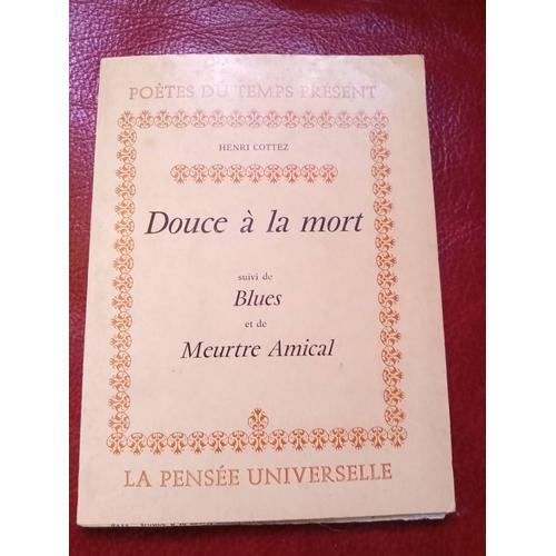 Douce À La Mort Suivi De Blues Et De Meurtre Amical. Par Henri Cottez. A La Pensée Universelle. Poésie.