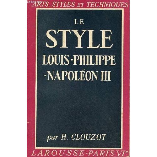 Le Style Louis-Philippe Napoléon Iii - Collection Arts, Styles Et Techniques.