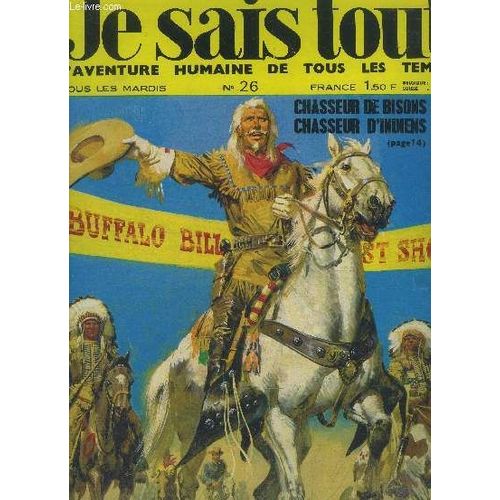Je Sais Tout L Aventure Humaine De Tous Les Temps N°26 : Chasseur De Bisons, Chasseur D Indiens Buffalo Bill- Joseph Haydn- La Saisissante Évolution De L Architecture- Thomas Gainsborough- Le Réacteur(...)