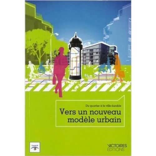 Vers Un Nouveau Modèle Urbain - Du Quartier À La Ville Durable