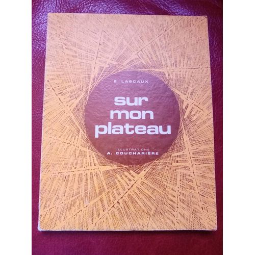Sur Mon Plateau. Par E. Lascaux. Illustrations A. Couchariere. Chez Watel. Année 1972.