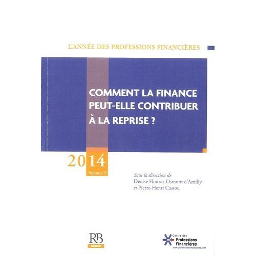 L'année Des Professions Financières - Volume 9, Comment La Finance Peut-Elle Contribuer À La Reprise ?