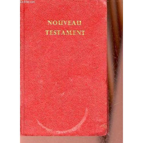 Le Nouveau Testament De Notre Seigneur Et Sauveur Jésus-Christ - Nouvelle Édition D Après La Traduction De Louis Segond.