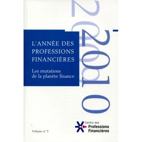 L'année Des Professions Financières - Volume 5, Les Mutations De La Planète Finance
