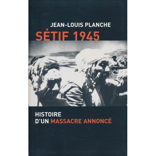 Sétif 1945. Histoire D'un Massacre Annoncé
