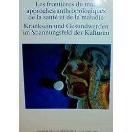 Les Frontières Du Mal: Approches Anthropologiques De La Santé Et De La Maladie / Kranksein Und Gesundwerden Im Spannungsfeld Der Kulturen