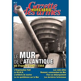 Gazette Des Armes Hors Série N°17 : Le Mur De L'atlantique En France 1940-1944
