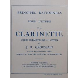 Principes Rationnels Pour L'etude De La Clarinette - Cours Élémentaire Et Moyen  - Par J. R. Groussain