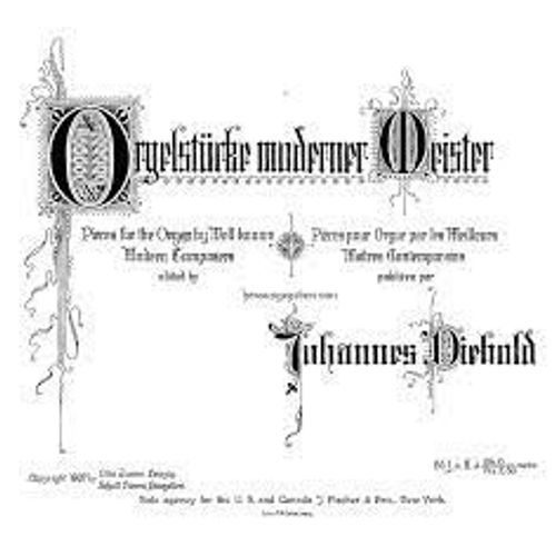 Pieces Pour Orgue Par Les Meilleurs Maîtres Contemporains Publiees Par Johannes Diebold