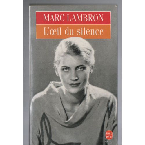 Marc Lambron : " L'oeil Du Silence " -- Éditions Lgf/Le Livre De Poche - 26/04/2016 - Poche - Littérature Française - Roman - I.S.B.N: 9782253137290