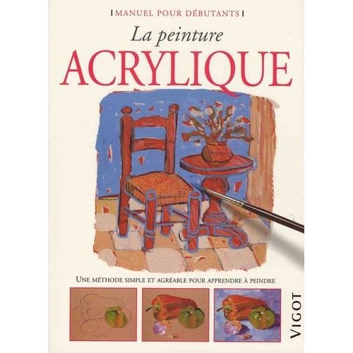 La Peinture Acrylique - Une Méthode Simple Et Agréable Pour Apprendre À Peindre