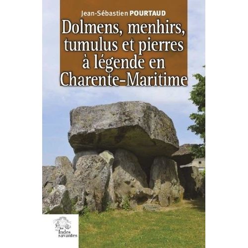 Dolmens, Menhirs, Tumulus Et Pierres À Legende En Charente-Maritime