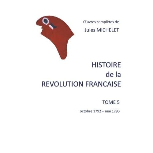 Histoire De La Révolution Française - Tome 5, Octobre 1792 - Mai 1793