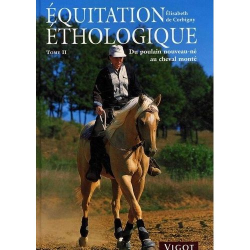 Equitation Éthologique - Tome 2, Du Poulain Nouveau-Né Au Cheval Monté