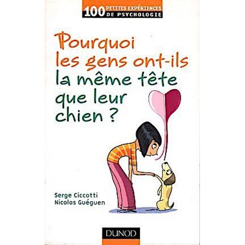 Pourquoi Les Gens Ont Ils La Même Tête Que Leur Chien ? - Ciccotti/Guéguen - Dunod 2010 - Psychologie - Animal - Sociologie