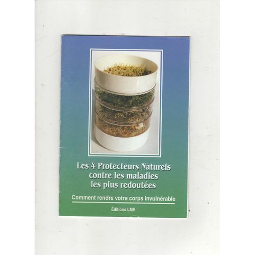 Les 4 Protecteurs Naturels Contre Les Maladies Les Plus Redoutées , Rendre Votre Corps Invulnérable