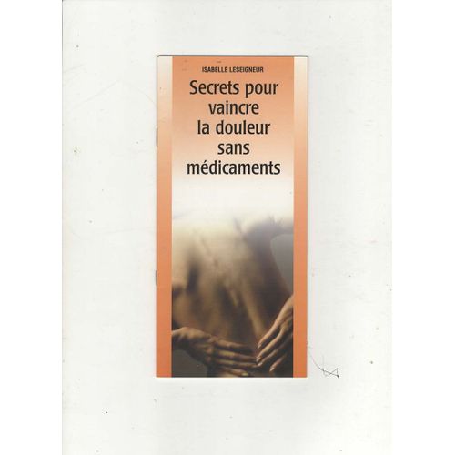 Secrets Pour Vaincre La Douleur Sans Médicaments